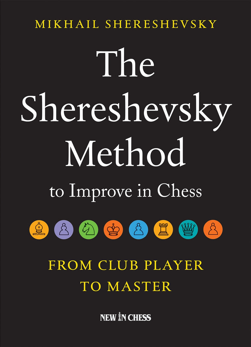 The Shereshevsky Method to Improve in Chess: From Club Player to Master - Mikhail Shereshevsky