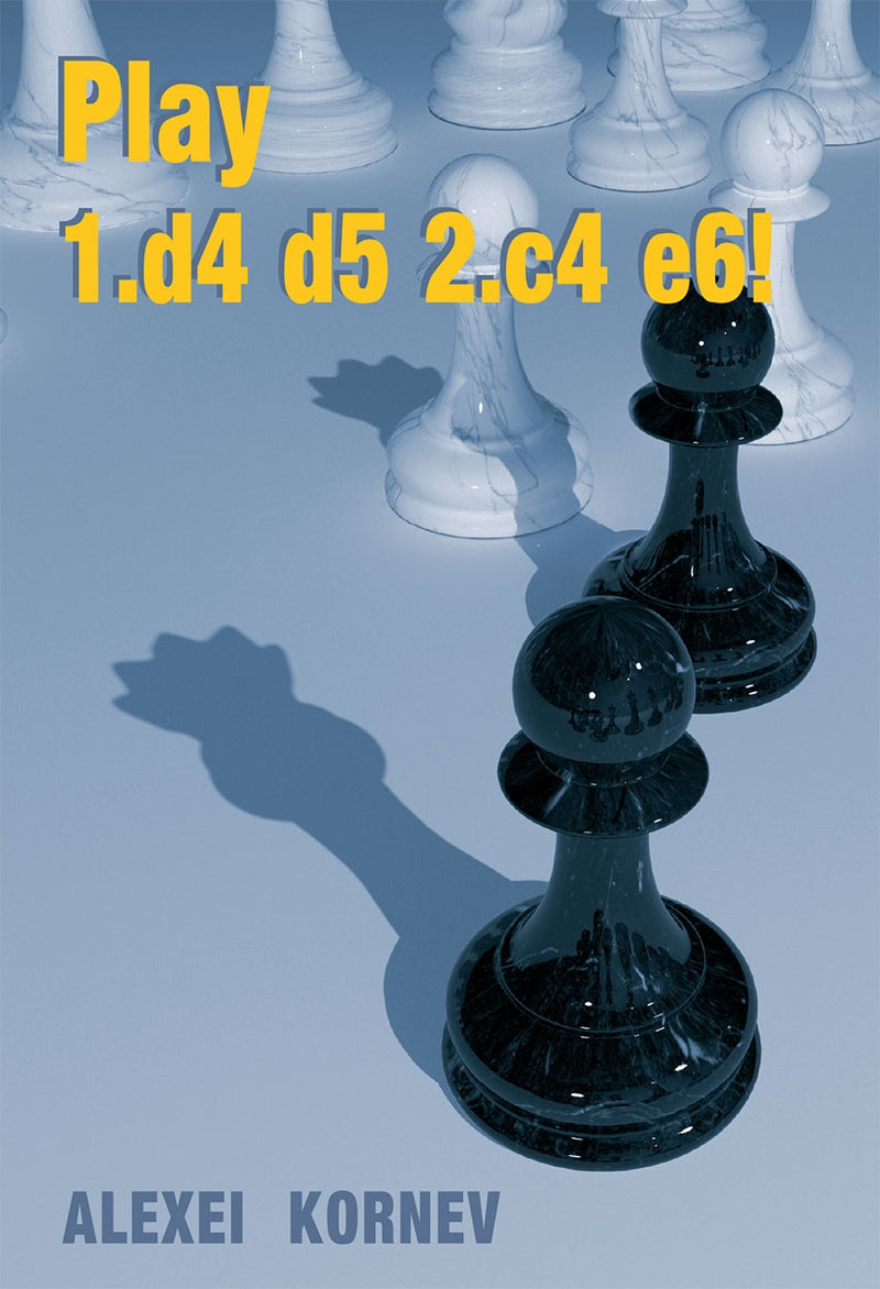 Play 1.d4 d5 2.c4 e6! - Alexei Kornev
