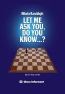 Let Me Ask You, Do You Know...? A Practical Endgame Guide - Nikola Karaklajic