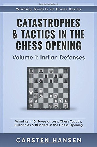 Catastrophes & Tactics in the Chess Openings Volume 1: Indian Defense - Carsten Hansen