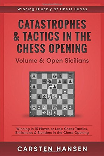 Catastrophes & Tactics in the Chess Openings Volume 6: Open Sicilians - Carsten Hansen