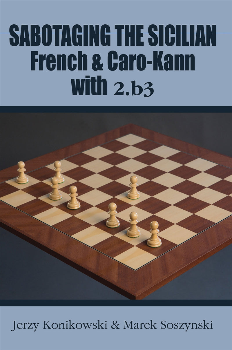 Sabotaging the Sicilian, French and Caro-Kann with 2.b3 - Konikowski & Soszynski