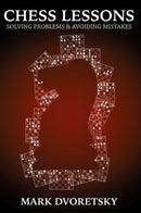 Chess Lessons: Solving Problems and Avoiding Mistakes - Mark Dvoretsky