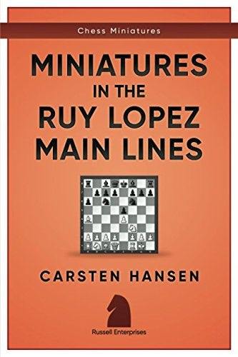 Chess Miniatures in the Ruy Lopez Main Lines - Carsten Hansen