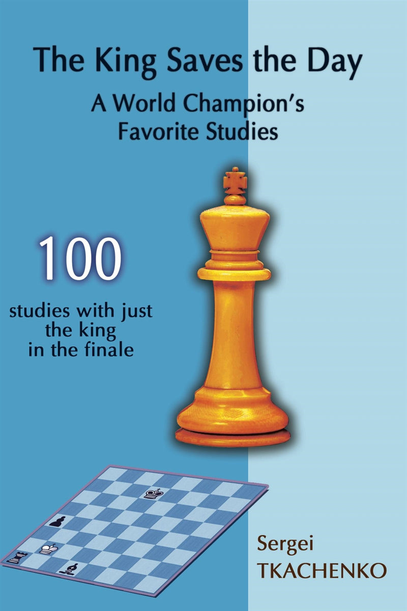 The King Saves the Day: 100 studies with just the king in the finale - Sergei Tkachenko