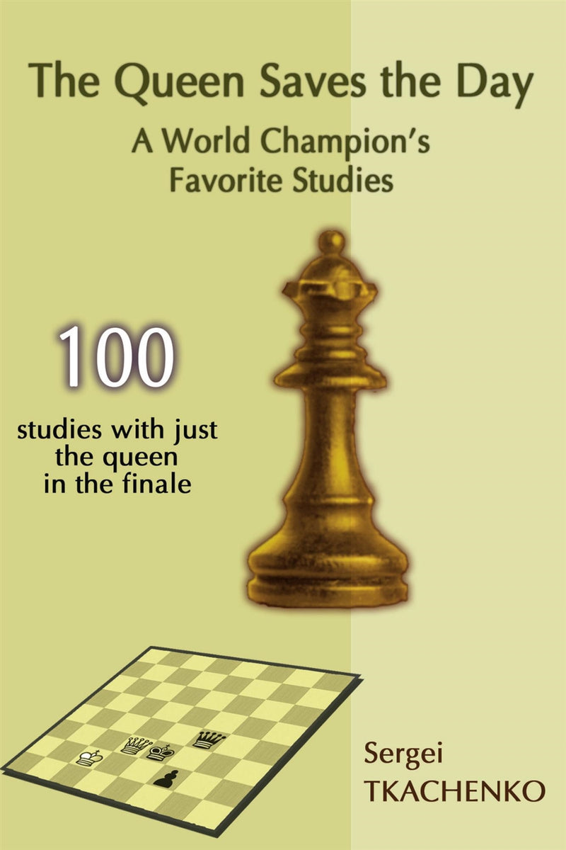 The Queen Saves the Day: 100 studies with just the queen in the finale - Sergei Tkachenko