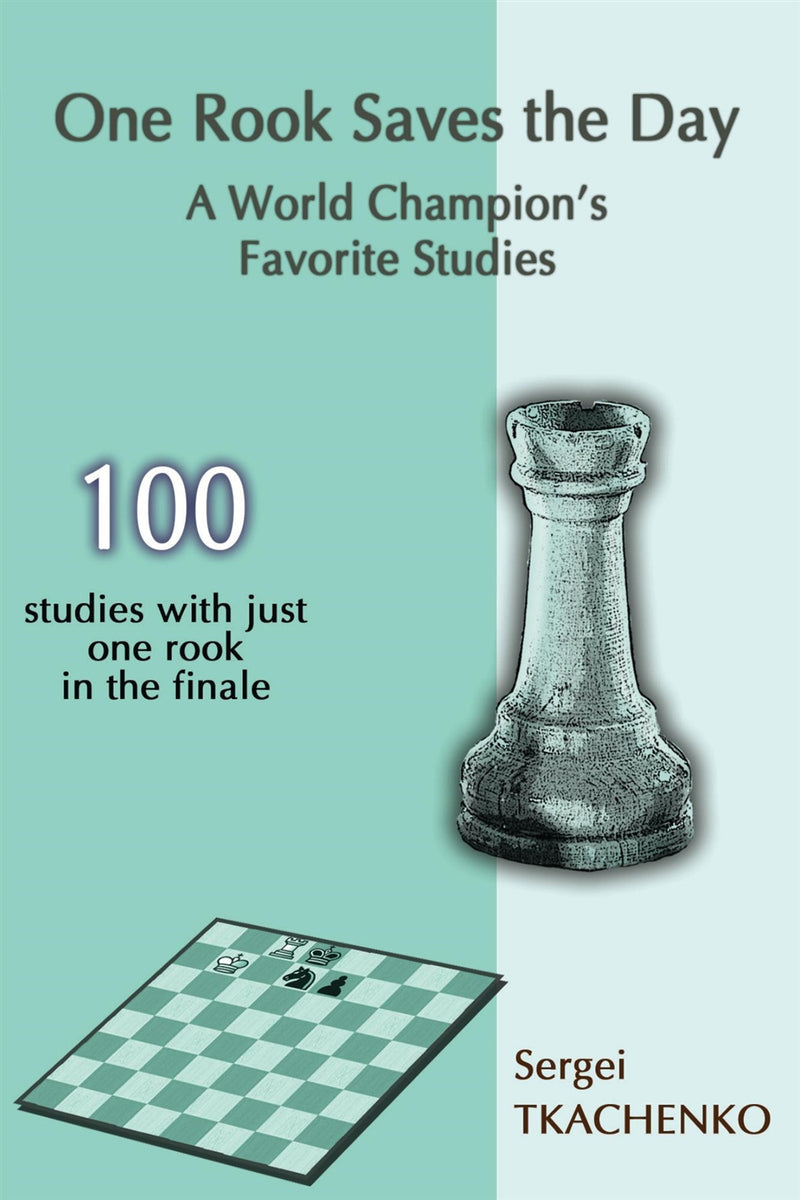 One Rook Saves the Day: 100 studies with just one rook in the finale - Sergei Tkachenko