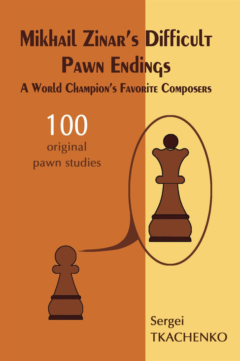 Mikhail Zinar's Difficult Pawn Endings: 100 Original Pawn Studies - Sergei Tkachenko