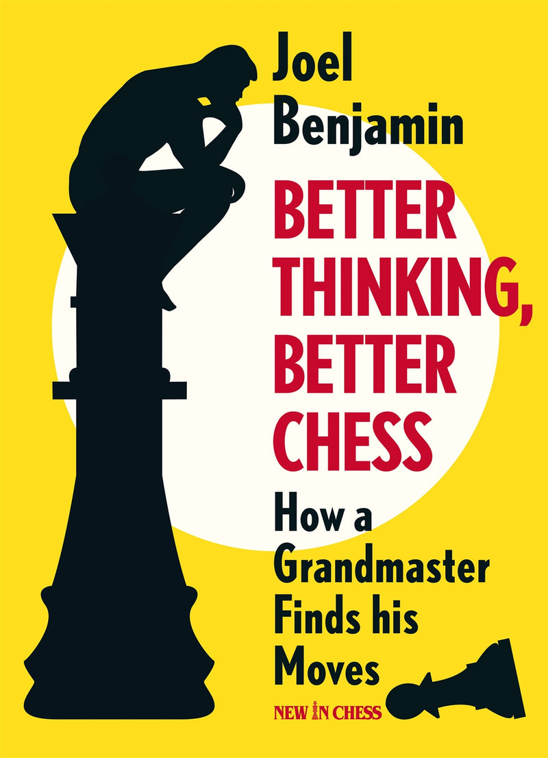 Better Thinking, Better Chess: How a Grandmaster Finds his Moves - Joel Benjamin