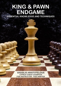 King and Pawn Endgame: Essential Knowledge and Techniques - Vassilis Aristotelous