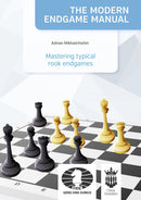 The Modern Endgame Manual: Mastering Typical Rook Endgames - Adrian Mikhalchishin