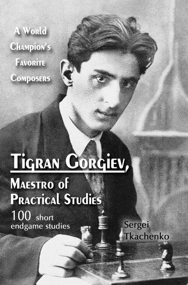 Tigran Gorgiev, Maestro of Practical Studies: 100 short endgame studies - Sergei Tkachenko