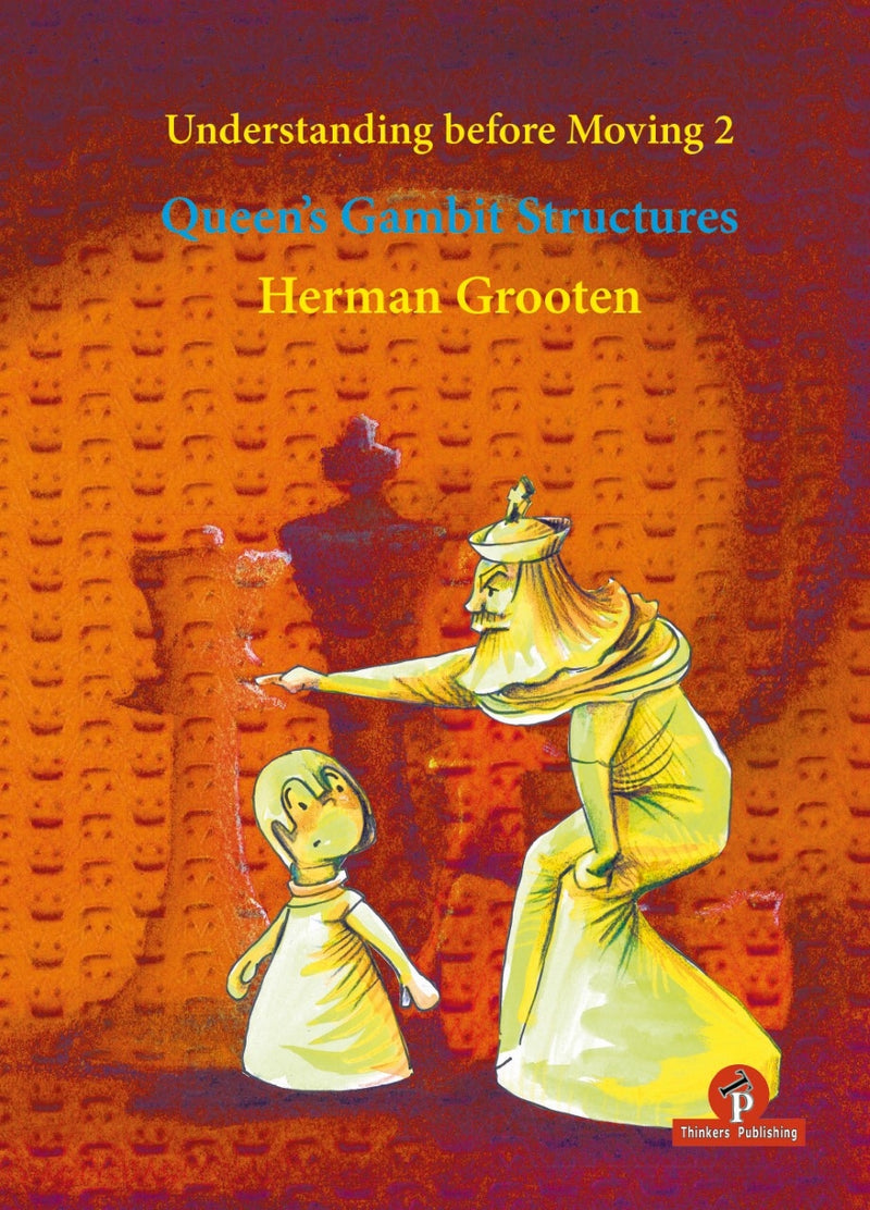 Understanding Before Moving 2: Queen's Gambit Structures - Herman Grooten