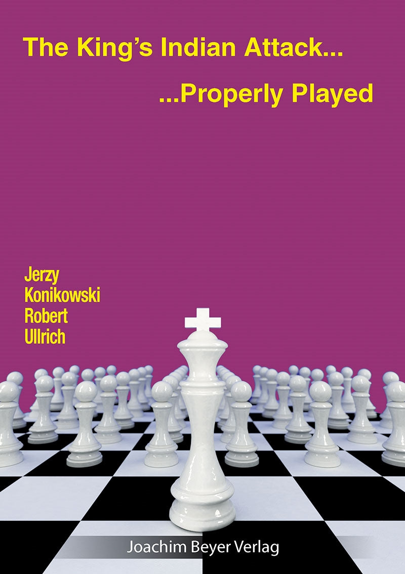 The King's Indian Attack: Properly Played - Konikowski & Ullrich