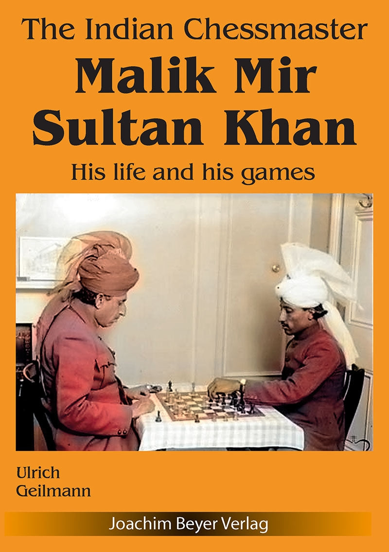 The Indian Chessmaster Malik Mir Sultan Khan - Ulrich Geilmann