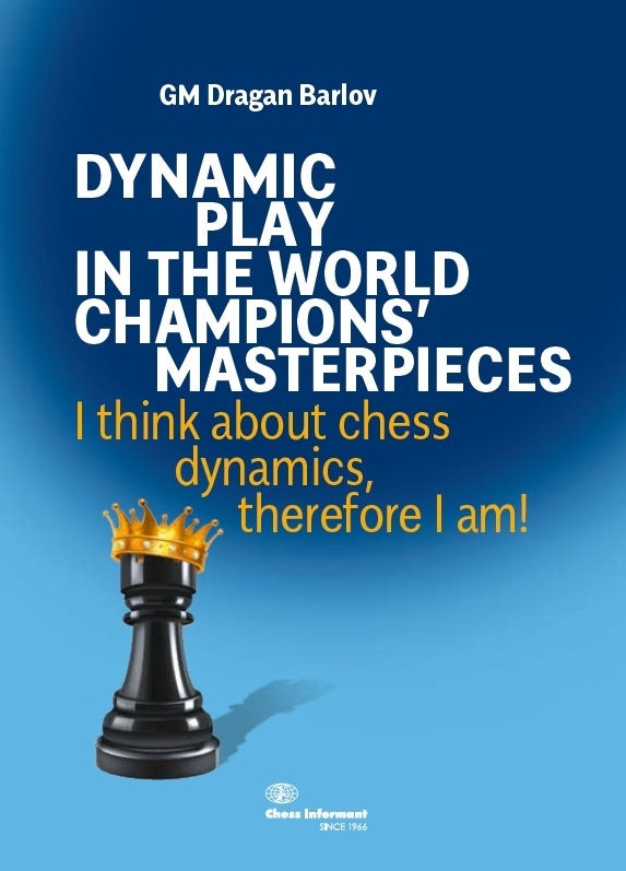 Dynamic Play in the World Champions' Masterpieces - Dragan Barlov