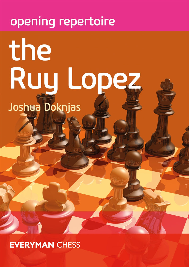 Opening Repertoire: The Ruy Lopez - Joshua Doknjas