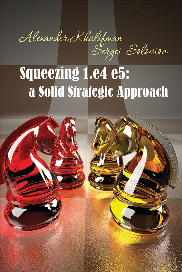 Squeezing 1.e4 e5: a Solid Strategic Approach - Khalifman & Soloviov