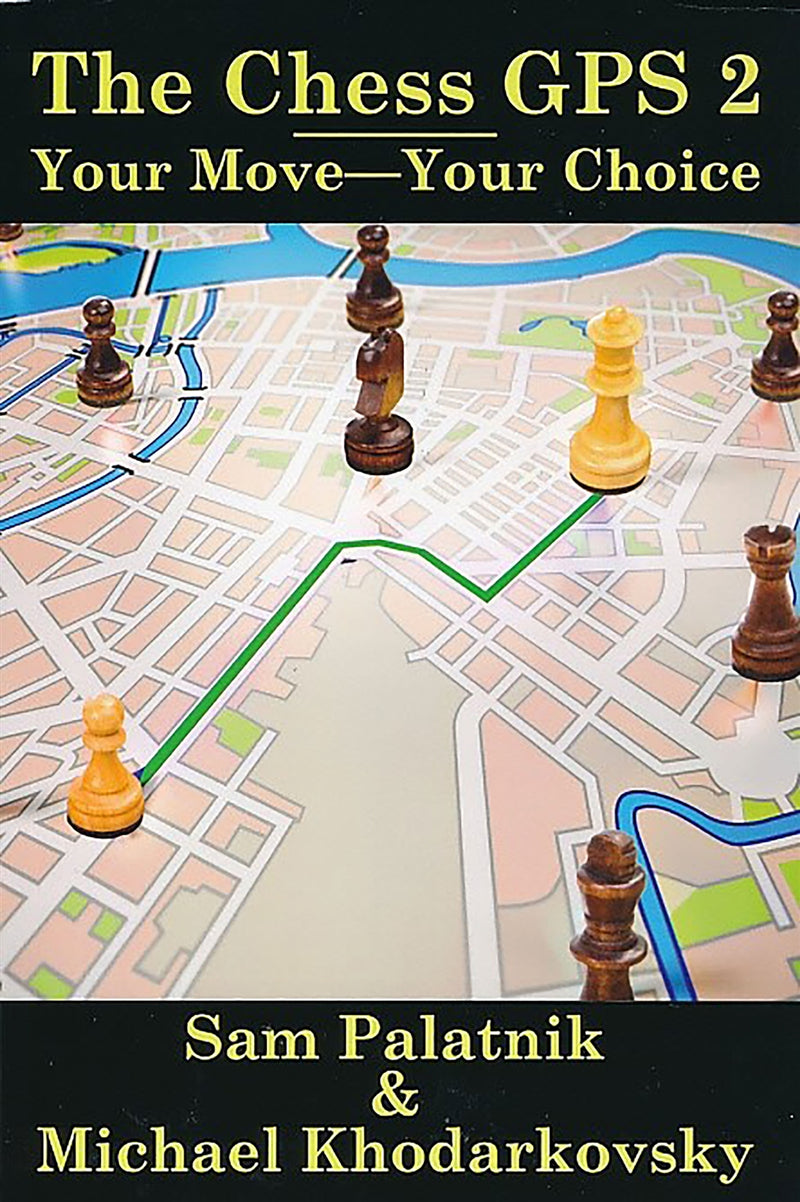 The Chess GPS 2: Your Move-Your Choice - Palatnik & Khodarkovsky