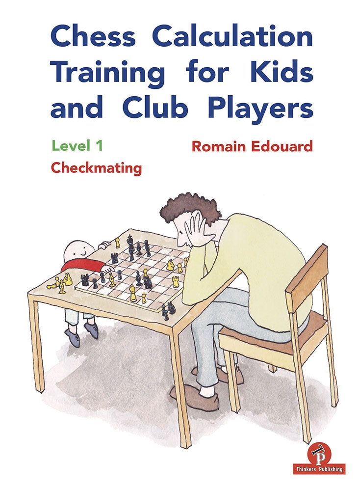 Chess Calculation Training for Kids and Club Players: Level 1 Checkmating - Romain Edouard
