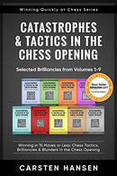 Catastrophes & Tactics in the Chess Opening Volume 10: Selected Brilliancies from Vol 1-9 - Carsten Hansen