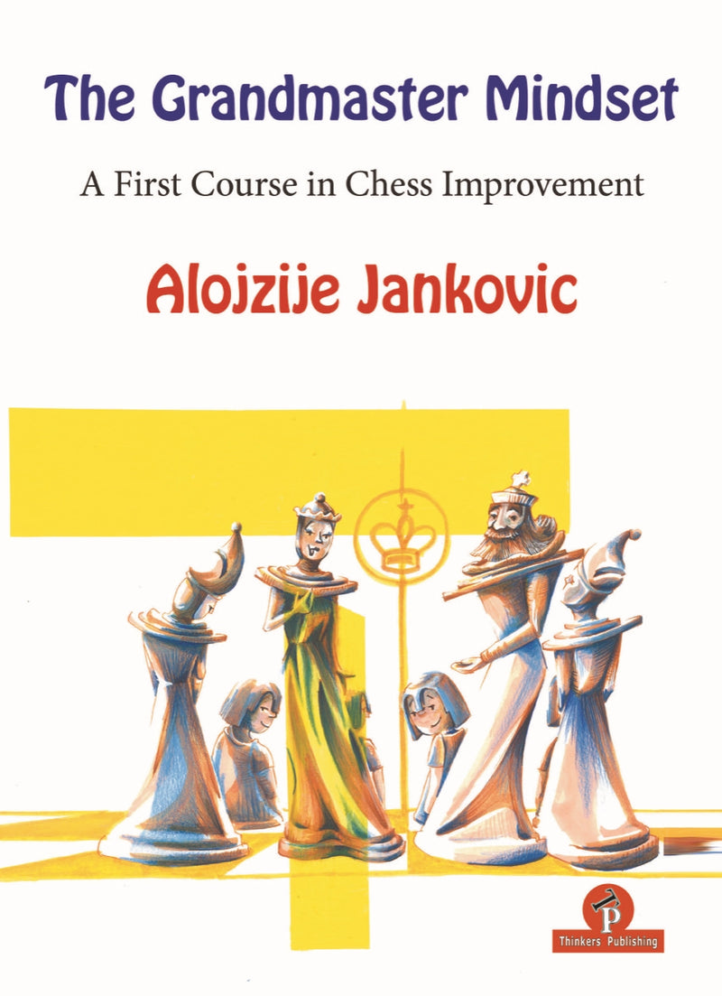 The Grandmaster Mindset: A First Course to Chess Improvement - Alojzije Jankovic