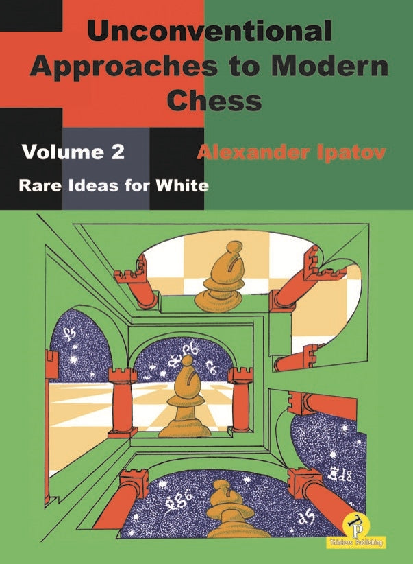 Unconventional Approaches to Modern Chess Volume 2 - Alexander Ipatov