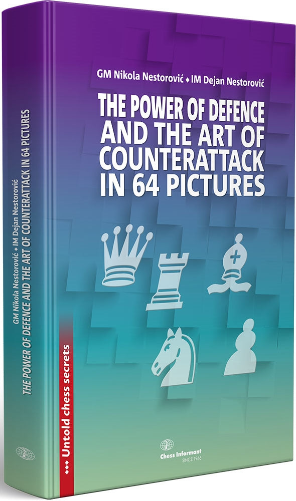 The Power of Defence and the Art of Counterattack in 64 Pictures - Nikola & Dejan Nestorovic