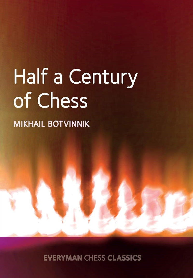Half a Century of Chess - Mikhal Botvinnik