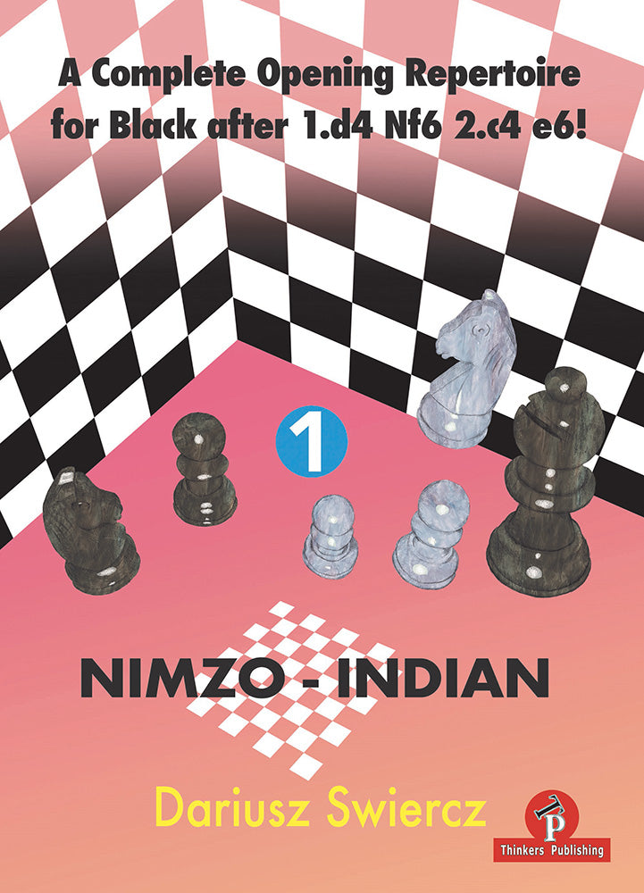 A Complete Opening Repertoire for Black after 1.d4 Nf6 2.c4 e6! Volume 1: Nimzo-Indian - Dariusz Swiercz