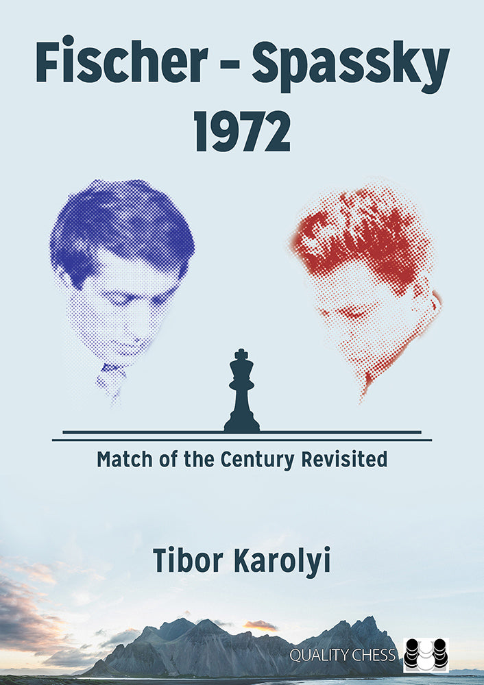 Fischer – Spassky 1972: Match of the Century Revisited - Tibor Karolyi