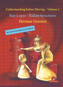 Understanding Before Moving 1: Ruy Lopez-Italian Structures - Herman Grooten (Revised & Extended 2nd Edition)