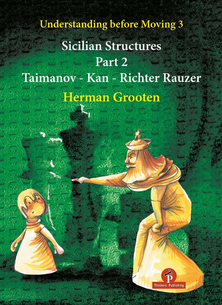 Understanding before Moving 3: Sicilian Structures Part 2 - Herman Grooten