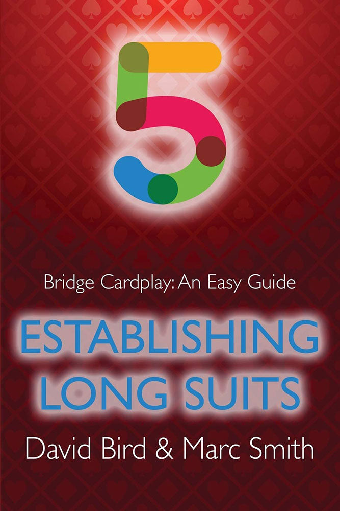 Bridge Cardplay: An Easy Guide 5 - Establishing Long Suits by Bird & Smith