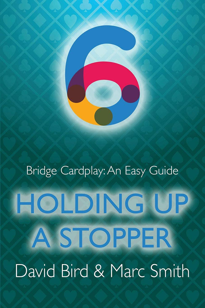 Bridge Cardplay: An Easy Guide 6 - Holding up a Stopper by Bird & Smith
