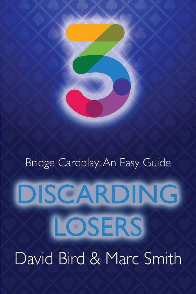 Bridge Cardplay: An Easy Guide 3 - Discarding Losers by Bird & Smith