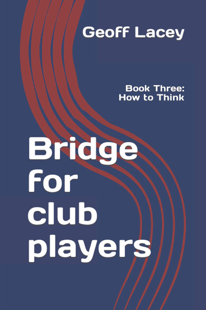 Bridge for Club Players - Book Three: How to Think - Geoff Lacey