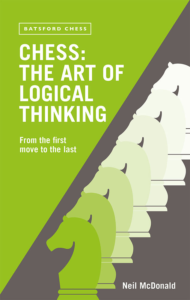 Chess: The Art of Logical Thinking - Neil McDonald