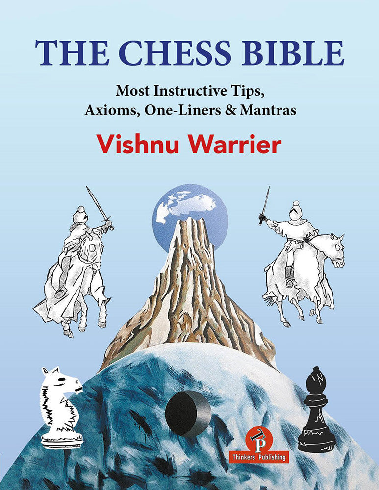The Chess Bible: Most Instructive Tips, Axioms, One-Liners & Mantras - Vishnu Warrier