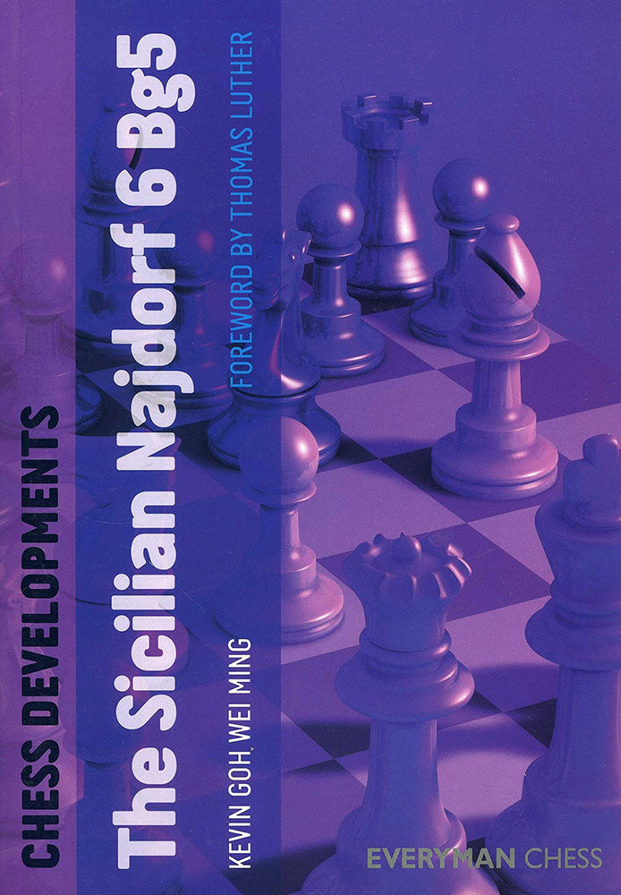 Chess Developments: The Sicilian Najdorf 6 Bg5 - Kevin Goh Wei Ming
