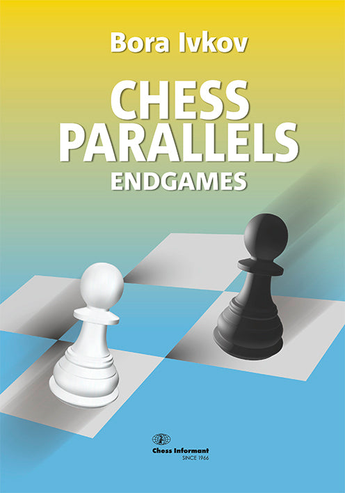 Chess Parallels II: Endgames - Bora Ivkov