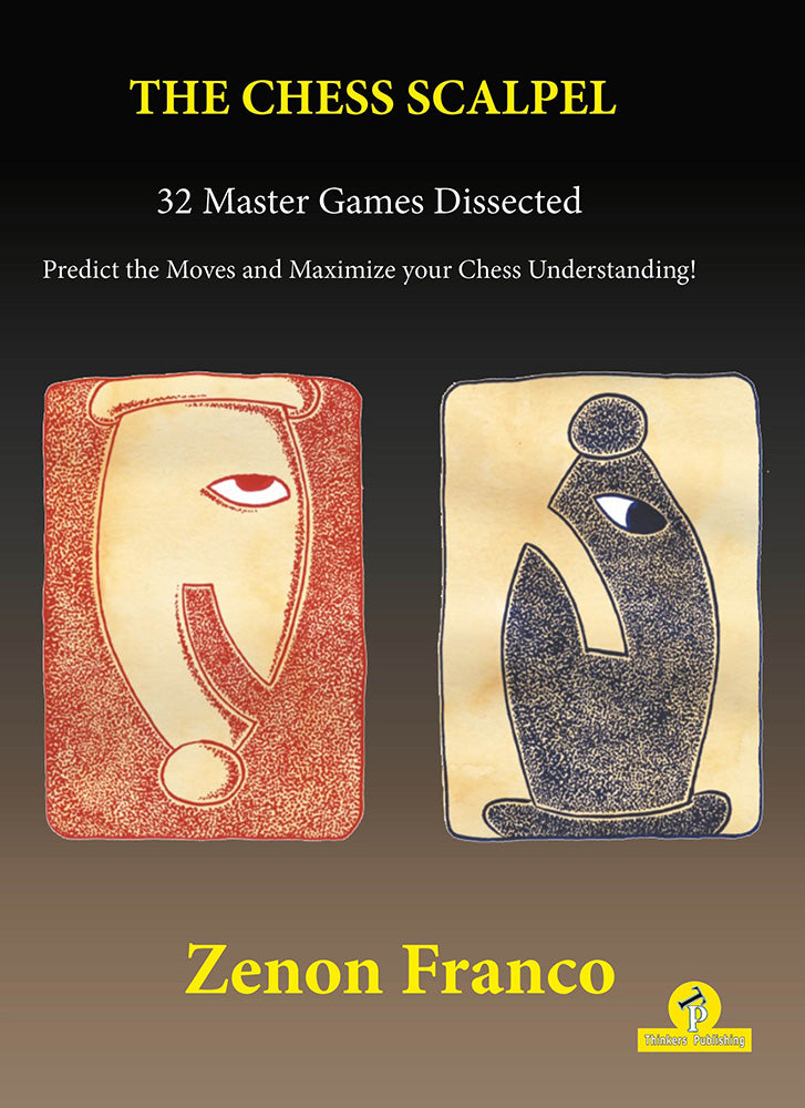 The Chess Scalpel: 32 Master Games Dissected - Zenon Franco