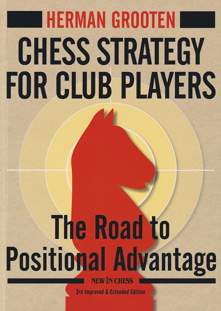 Chess Strategy for Club Players - Herman Grooten (3rd Edition)