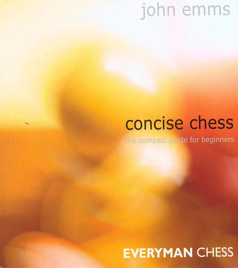 Concise Chess: The Compact Guide for Beginners - John Emms