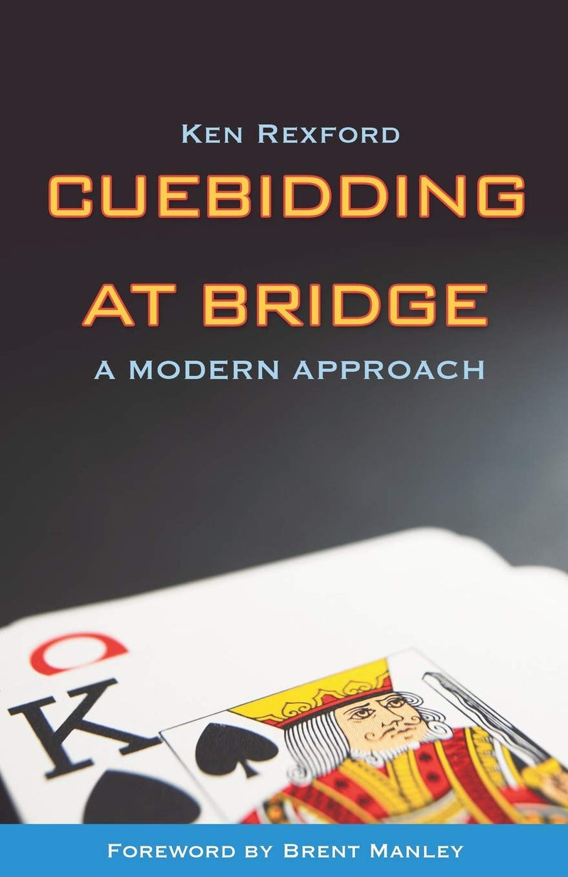 Cuebidding at Bridge: A Modern Approach - Ken Rexford