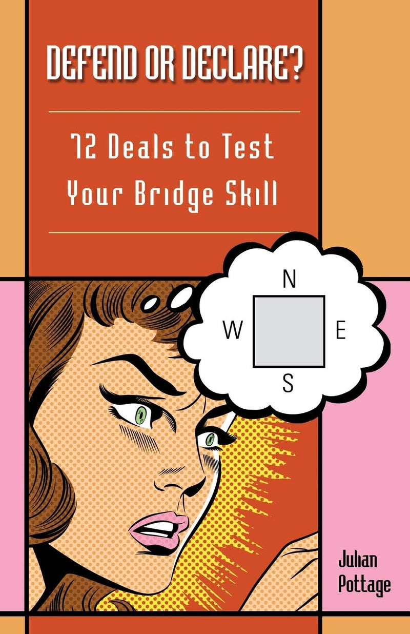 Defend or Declare?: 72 Deals to Test Your Bridge Skill - Julian Pottage