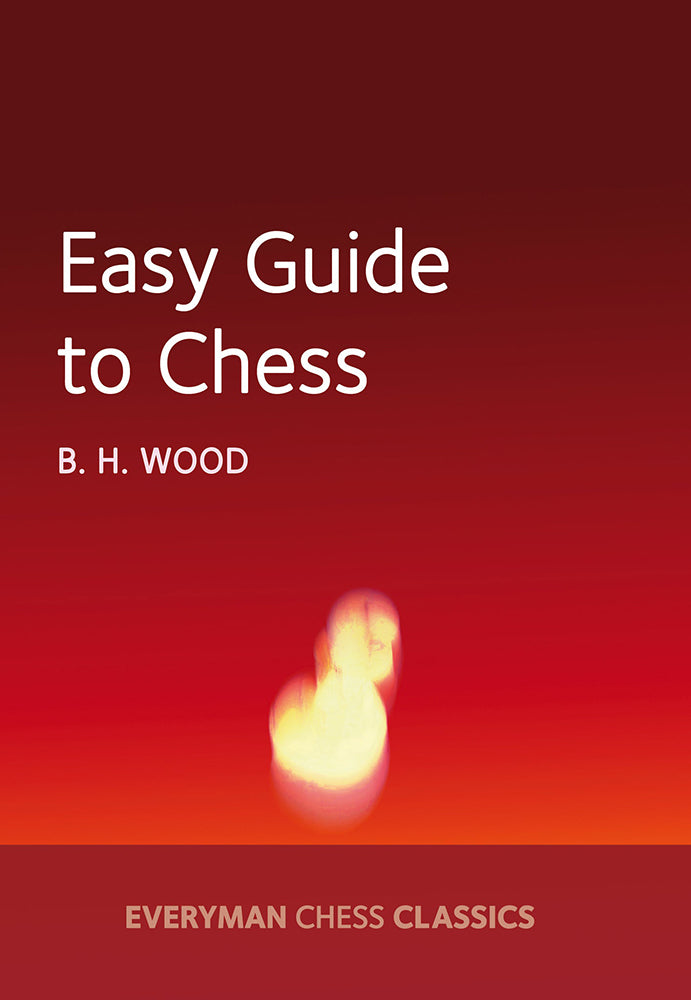 Easy Guide to Chess - B H Wood