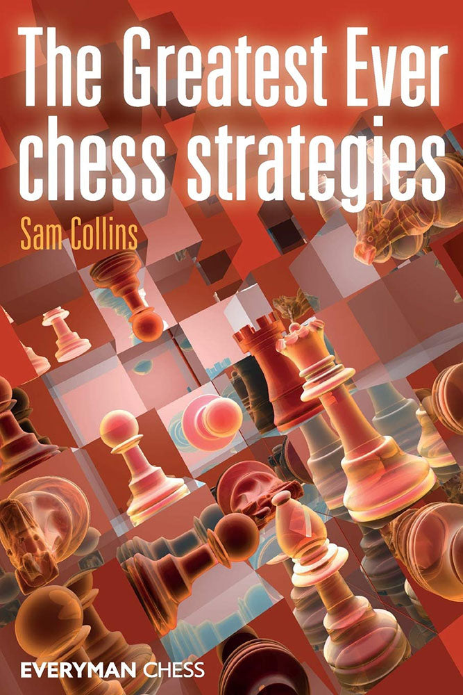 The Greatest Ever Chess Strategies - Sam Collins