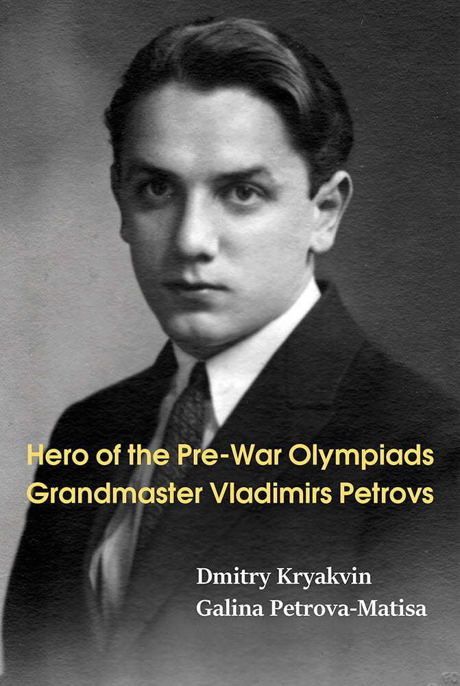 Hero of the Pre-War Olympiads: Grandmaster Vladimirs Petrovs - Kryakvin & Petrova-Matisa