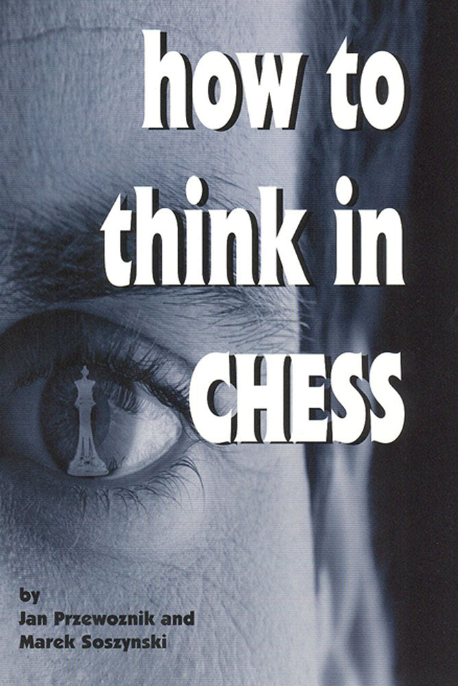 How to Think in Chess - Jan Przewoznik & Marek Soszynski